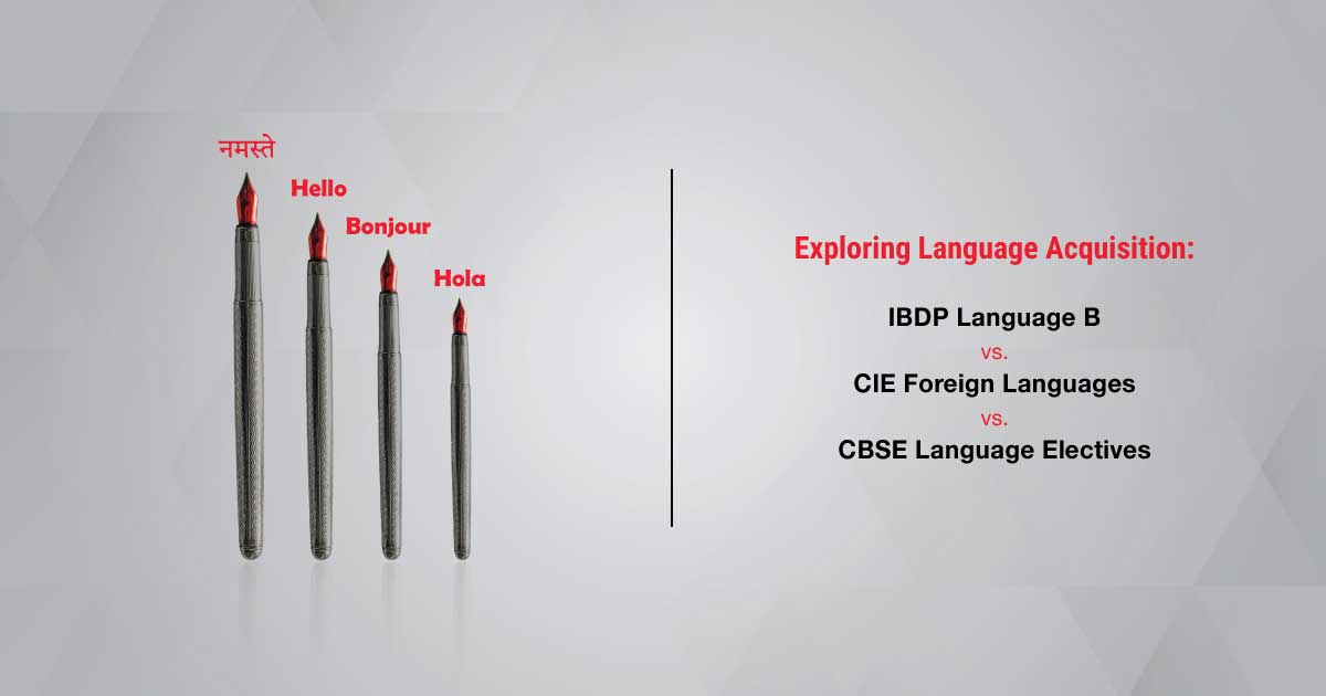Exploring Language Acquisition: IBDP Language B vs. CIE Foreign Languages vs. CBSE Language Electives