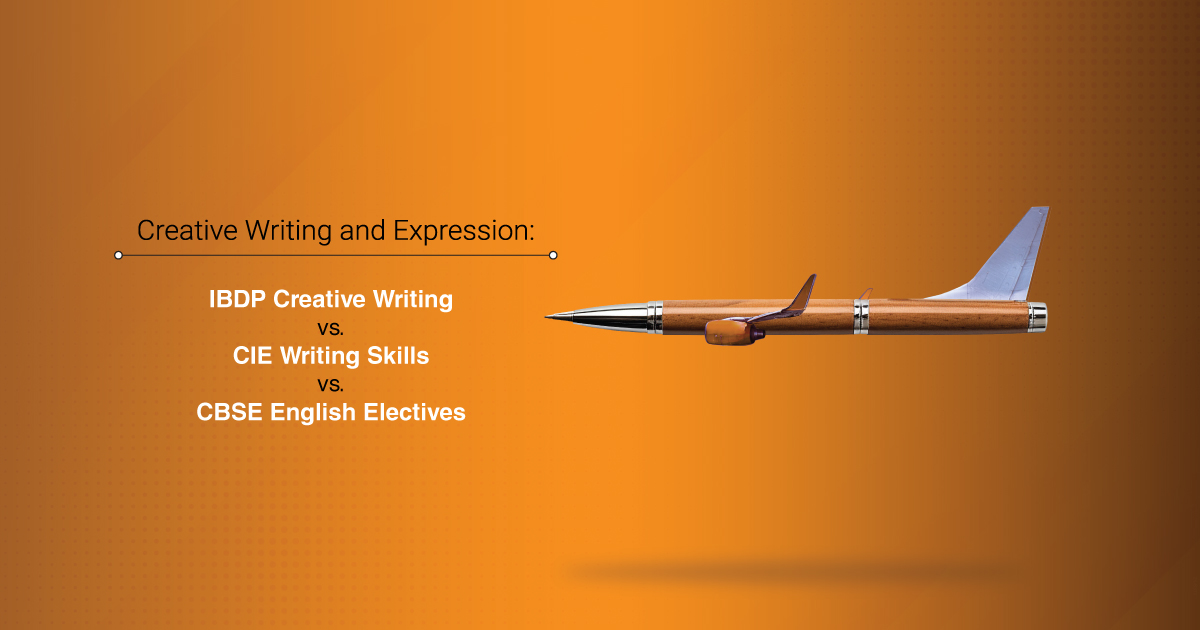 Creative Writing and Expression: IBDP Creative Writing vs. CIE Writing Skills vs. CBSE English Electives