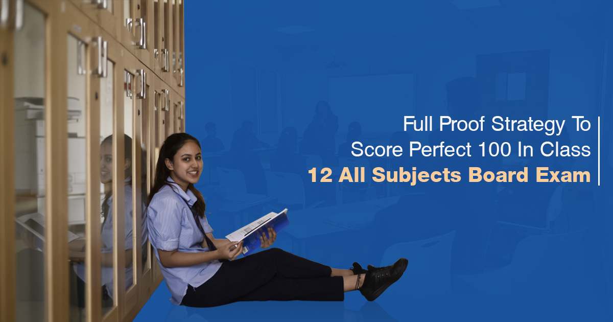 Full proof strategy to score perfect 100 in class 12 all subjects board exam