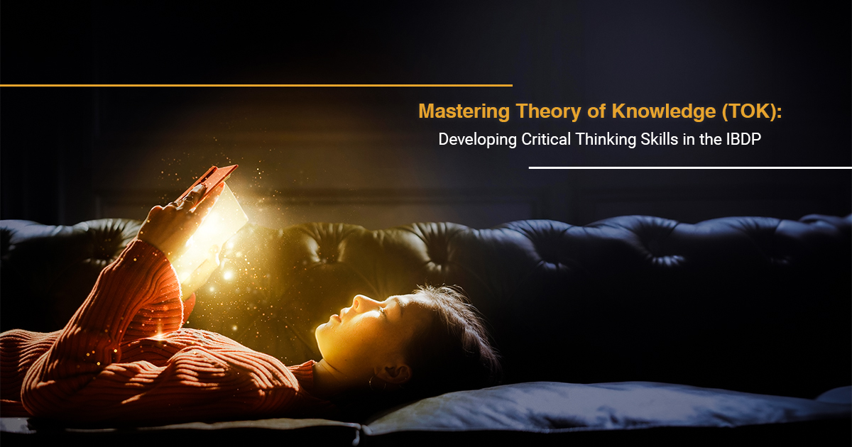 Mastering Theory of Knowledge (TOK): Developing Critical Thinking Skills in the IBDP