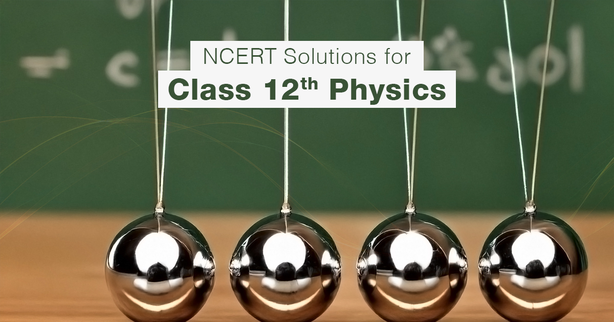 NCERT Solutions for Class 12 Physics