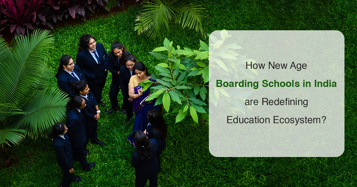 How New Age Boarding Schools in India are Redefining the Education Ecosystem